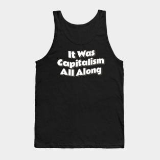 It was capitalism all along Tank Top